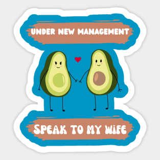 under new management speak to my wife funny avocado couple Sticker